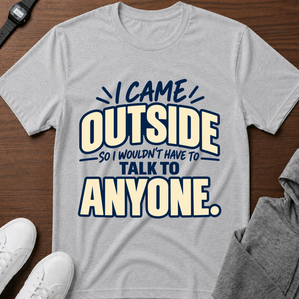 I Came Outside T-Shirt