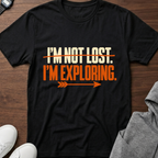 I'm Not Lost, I'm Exploring T-Shirt