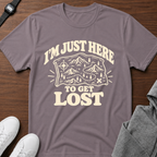 I'm Just Here to Get Lost T-Shirt