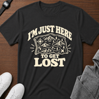 I'm Just Here to Get Lost T-Shirt