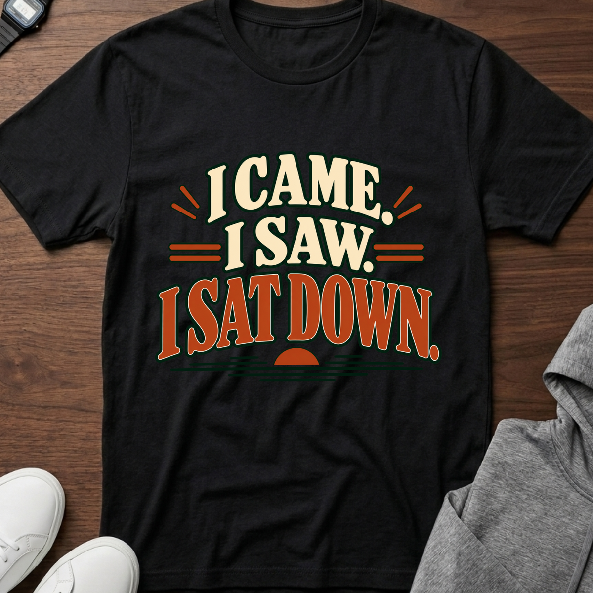 I Came I Saw I Sat Down T-Shirt