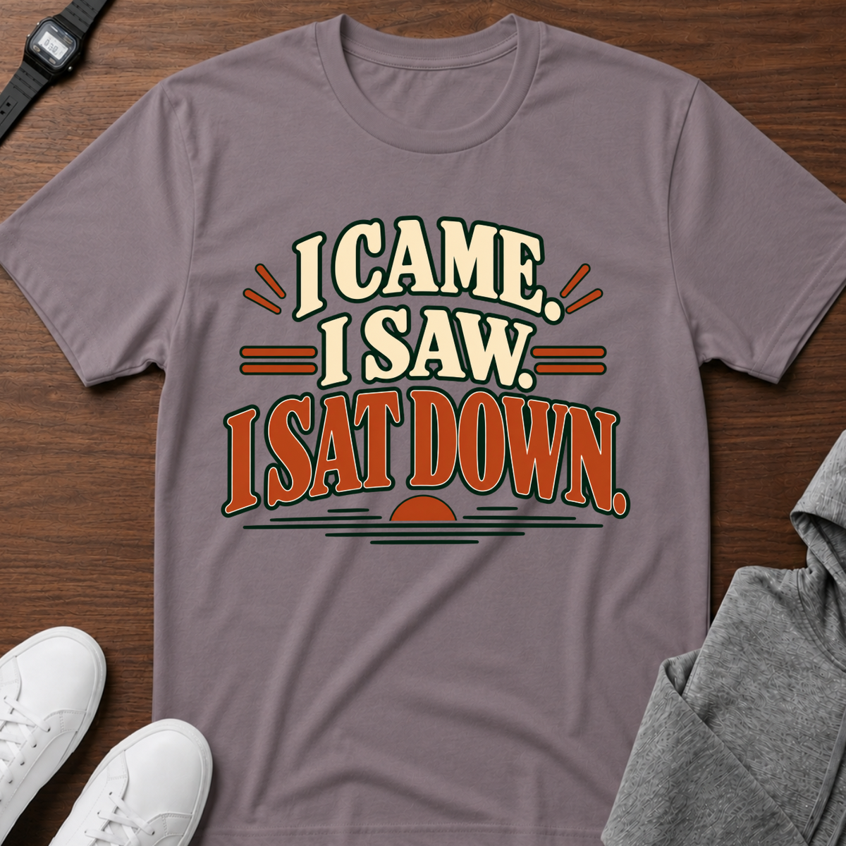 I Came I Saw I Sat Down T-Shirt