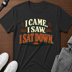 I Came I Saw I Sat Down T-Shirt