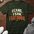 I Came I Saw I Sat Down T-Shirt