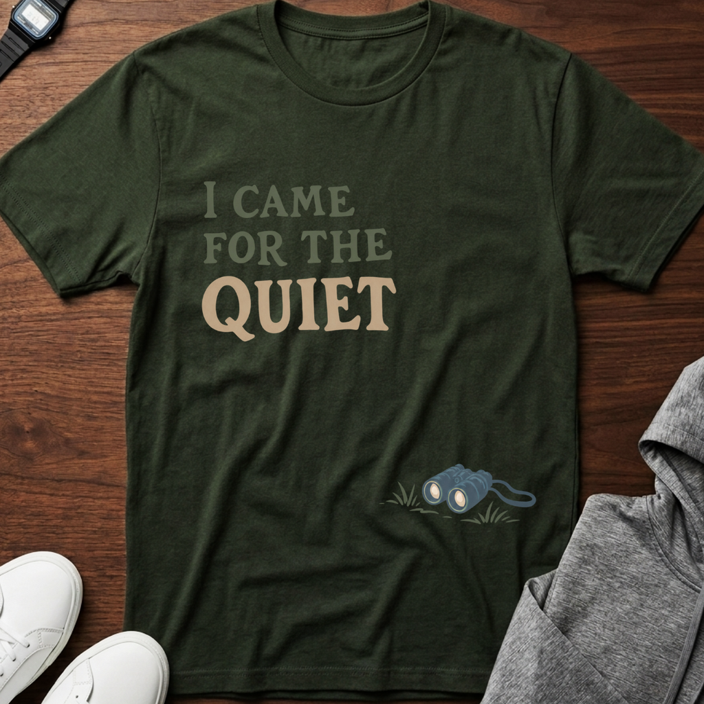 I Came for the Quiet T-Shirt