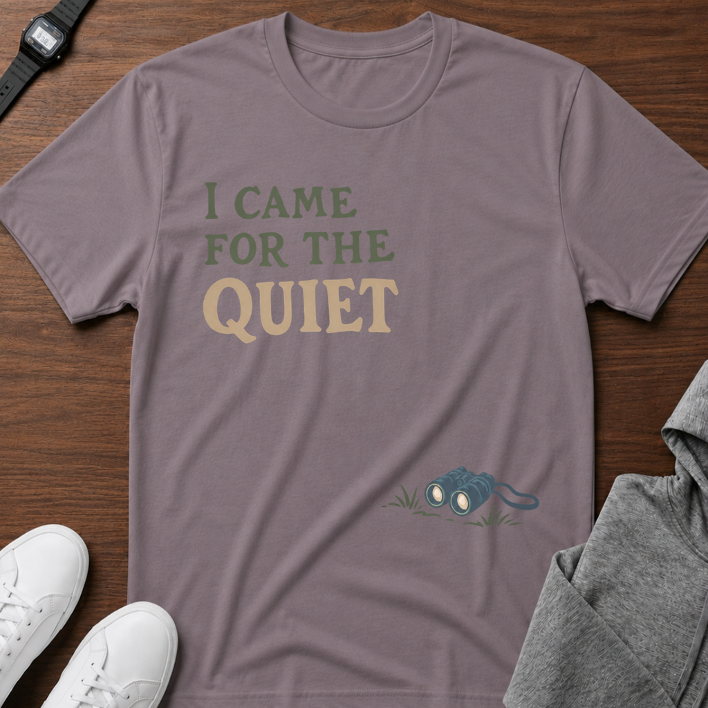 I Came for the Quiet T-Shirt