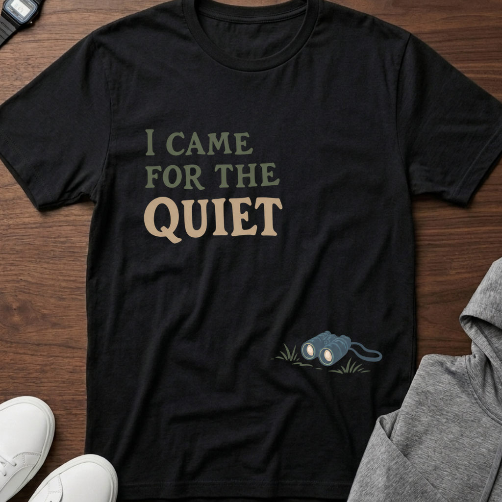 I Came for the Quiet T-Shirt