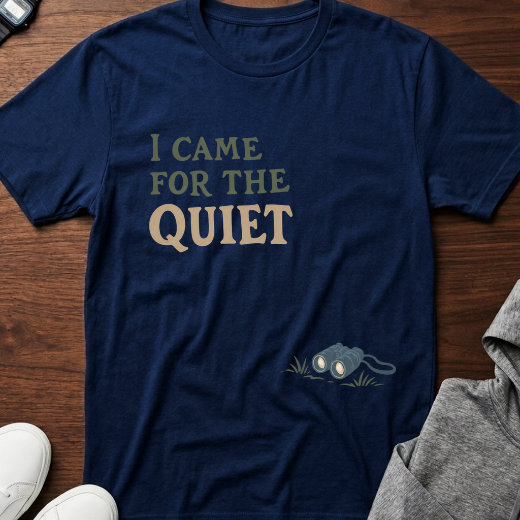 I Came for the Quiet T-Shirt