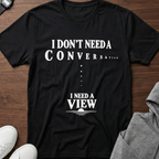 I Need a View T-Shirt