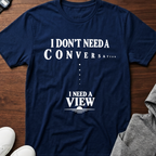 I Need a View T-Shirt