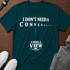 I Need a View T-Shirt