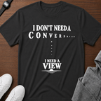 I Need a View T-Shirt
