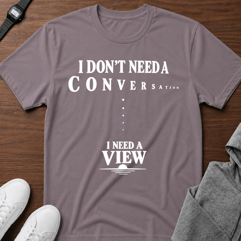 I Need a View T-Shirt