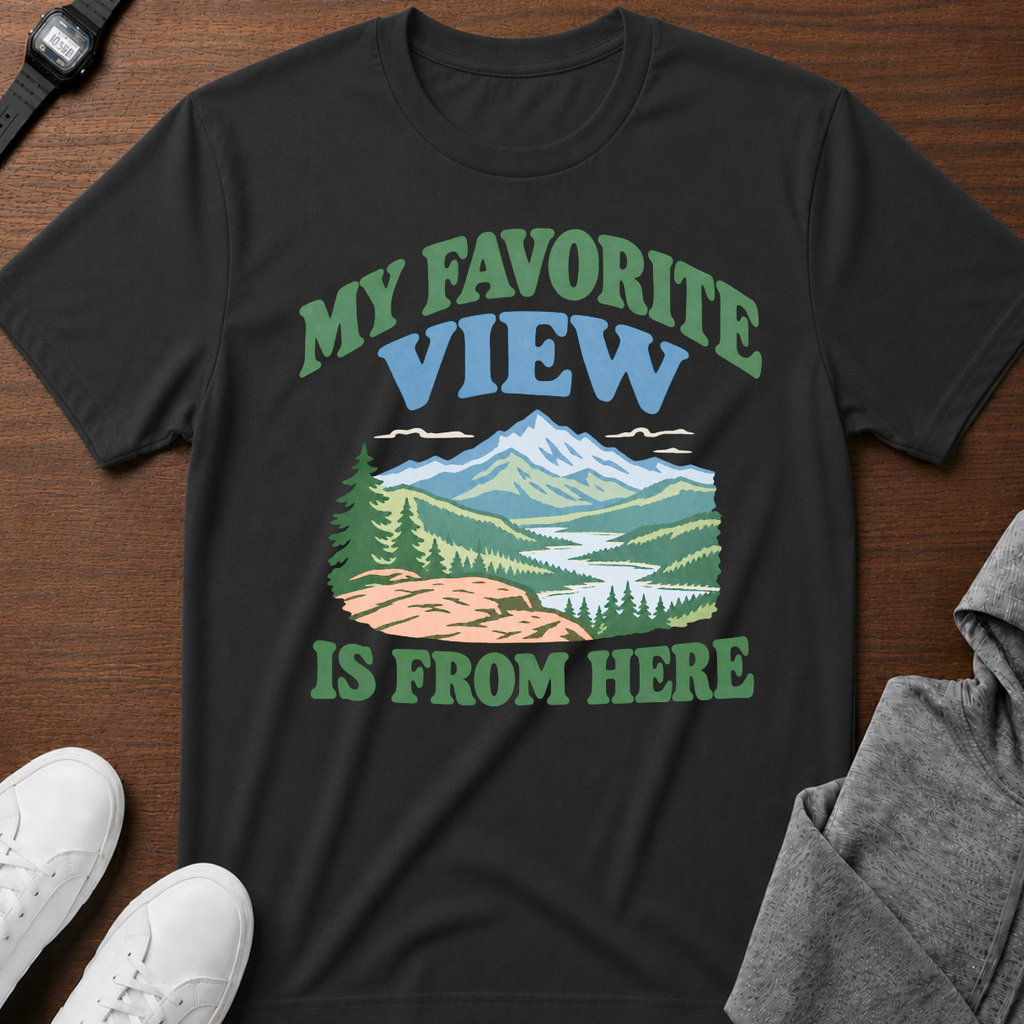 My Favorite View Is From Here