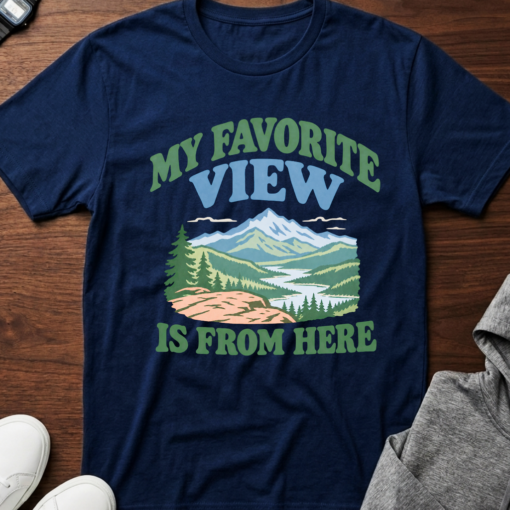 My Favorite View Is From Here