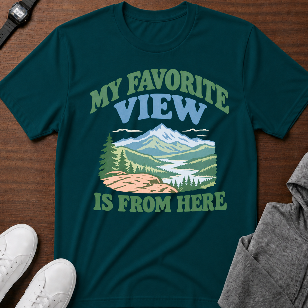 My Favorite View Is From Here