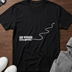 Go Where It’s Quiet T-Shirt