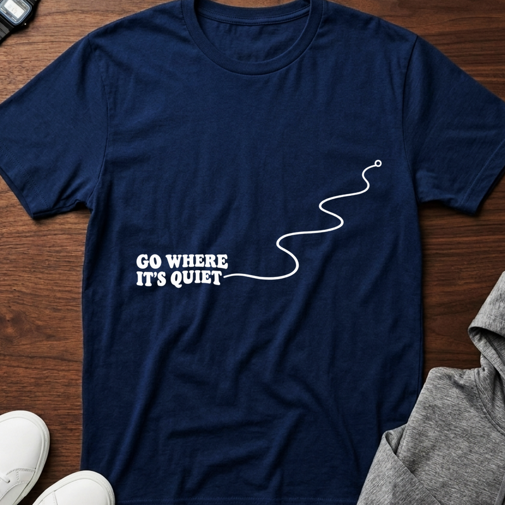 Go Where It’s Quiet T-Shirt