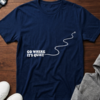 Go Where It’s Quiet T-Shirt