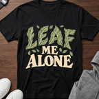 Leaf Me Alone T-shirt