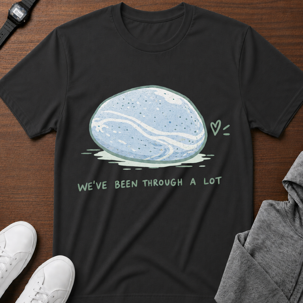 We've Been Through a Lot T-Shirt