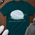We've Been Through a Lot T-Shirt