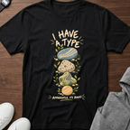 I Have a Type T-Shirt