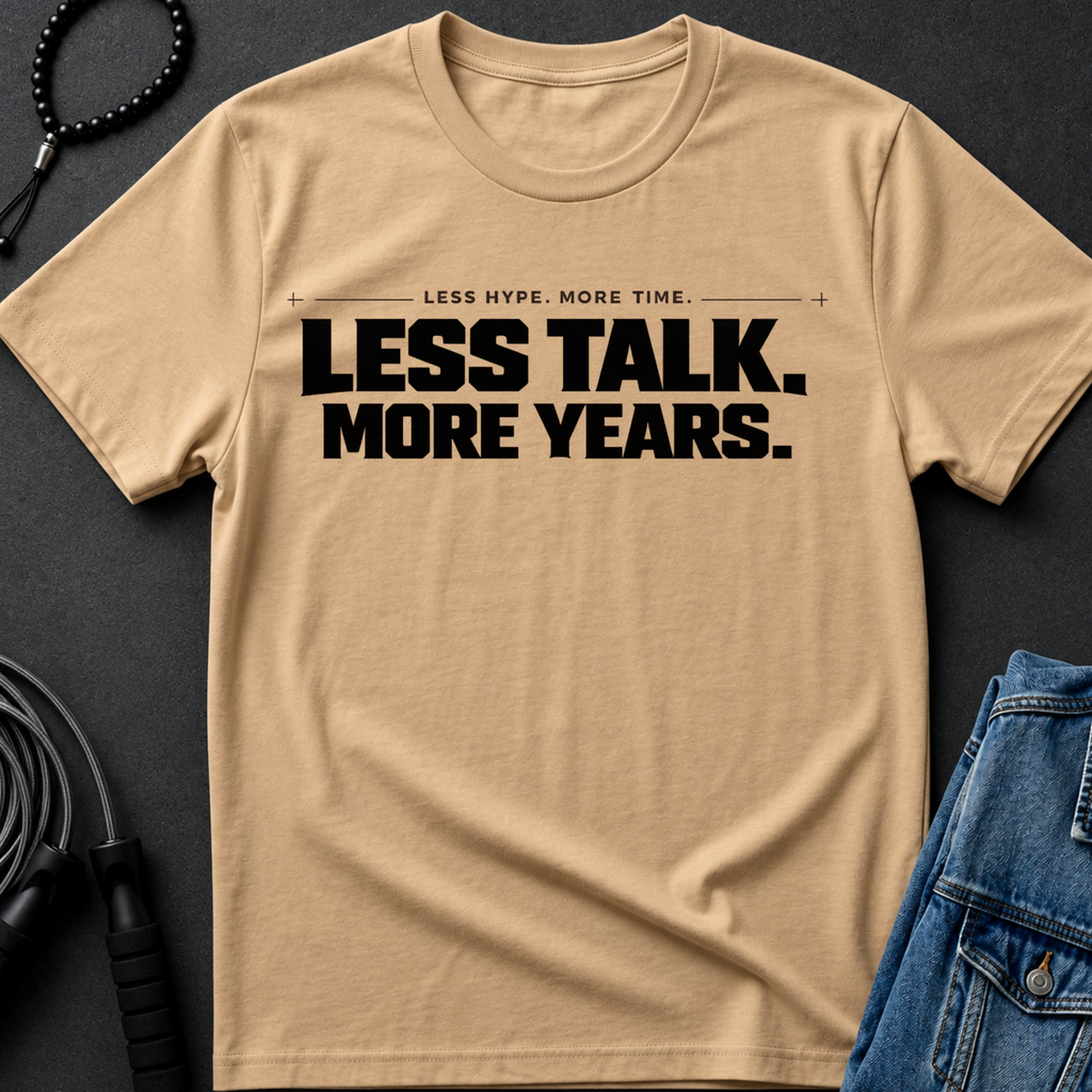 less talk more years T-Shirt